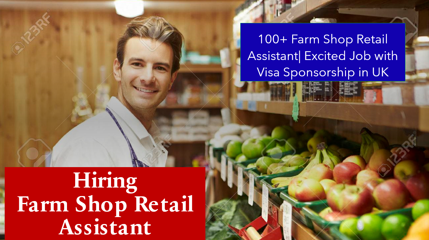 100+ Farm Shop Retail Assistant| Excited Job with Visa Sponsorship in UK